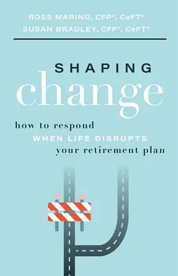 A változás alakítása: Hogyan reagáljunk, amikor az élet megzavarja a nyugdíjtervet? - Shaping Change: How to Respond When Life Disrupts Your Retirement Plan