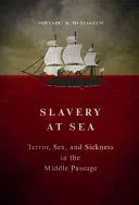 Rabszolgaság a tengeren: Terror, szex és betegség a középső átjáróban - Slavery at Sea: Terror, Sex, and Sickness in the Middle Passage