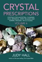 Kristályreceptek: Crystals for Ancestral Clearing, Soul Retrieval, Spirit Release and Karmic Healing. an A-Z Guide. - Crystal Prescriptions: Crystals for Ancestral Clearing, Soul Retrieval, Spirit Release and Karmic Healing. an A-Z Guide.