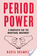 Időszakos hatalom: A Menstruációs Mozgalom kiáltványa - Period Power: A Manifesto for the Menstrual Movement
