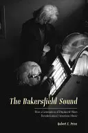 A Bakersfield Sound: Hogyan forradalmasította az amerikai zenét egy kitelepített okis generáció - The Bakersfield Sound: How a Generation of Displaced Okies Revolutionized American Music