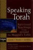 Beszélő Tóra 1. kötet: Spirituális tanítások a Maggid asztala köré - Speaking Torah Vol 1: Spiritual Teachings from Around the Maggid's Table