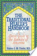 A hagyományos gyógyítók kézikönyve: Klasszikus útmutató Avicenna gyógyászatához - The Traditional Healer's Handbook: A Classic Guide to the Medicine of Avicenna