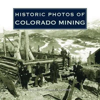 Történelmi fotók a coloradói bányászatról - Historic Photos of Colorado Mining