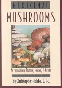 Gyógygombák: A hagyomány, a gyógyítás és a kultúra felfedezése - Medicinal Mushrooms: An Exploration of Tradition, Healing, & Culture