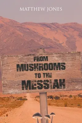 A gombáktól a Messiásig - From Mushrooms to the Messiah