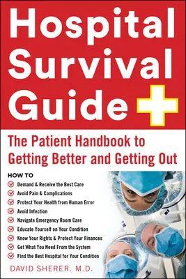 Kórházi túlélési útmutató: A beteg kézikönyve a gyógyuláshoz és a szabaduláshoz - Hospital Survival Guide: The Patient Handbook to Getting Better and Getting Out