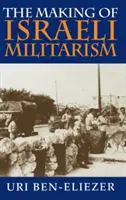 Az izraeli militarizmus kialakulása - The Making of Israeli Militarism
