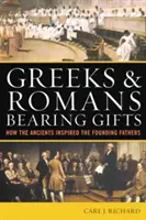 Görögök és rómaiak, akik ajándékot hoztak: Hogyan inspirálták az ókoriak az alapító atyákat? - Greeks & Romans Bearing Gifts: How the Ancients Inspired the Founding Fathers