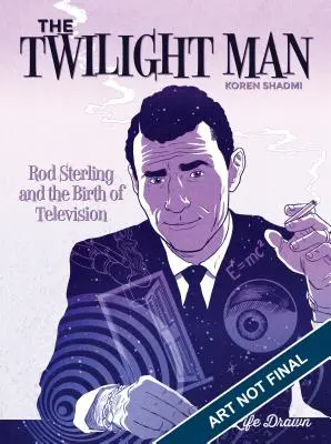 Az Alkonyember: Rod Serling és a televízió születése - The Twilight Man: Rod Serling and the Birth of Television