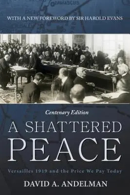 A Shattered Peace: Versailles 1919 és az ár, amit ma fizetünk - A Shattered Peace: Versailles 1919 and the Price We Pay Today