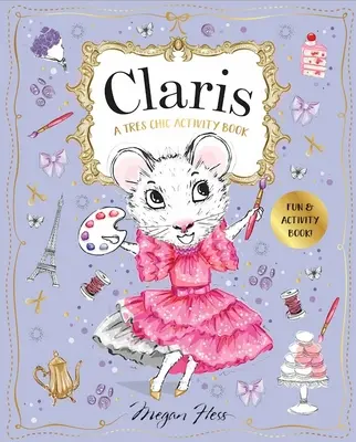 Claris: A Trs Chic Activity Book: Claris: Claris: A legcsinosabb egér Párizsban - Claris: A Trs Chic Activity Book: Claris: The Chicest Mouse in Paris