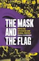 Maszk és zászló - Populizmus, polgárság és globális tiltakozás - Mask and the Flag - Populism, Citizenism and Global Protest