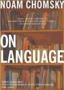 A nyelvről: Chomsky klasszikus művei: Nyelv és felelősség és elmélkedések a nyelvről egy kötetben - On Language: Chomsky's Classic Works Language and Responsibility and Reflections on Language in One Volume