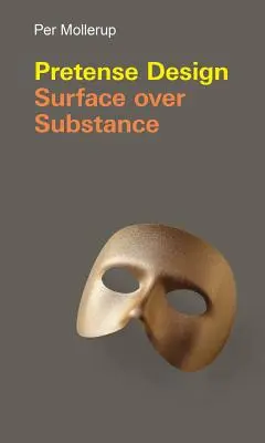Színlelt tervezés: Felület a lényeg felett - Pretense Design: Surface Over Substance