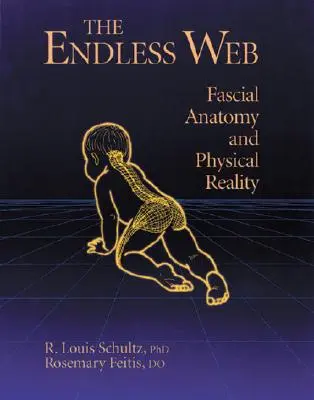 A végtelen háló: Fasciális anatómia és fizikai valóság - The Endless Web: Fascial Anatomy and Physical Reality