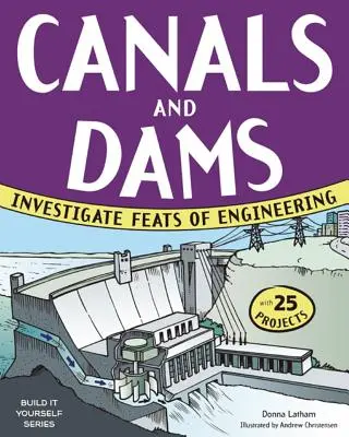 Csatornák és gátak: A mérnöki teljesítmény vizsgálata 25 projekttel - Canals and Dams: Investigate Feats of Engineering with 25 Projects