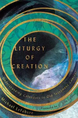 A teremtés liturgiája: A naptárak megértése ószövetségi kontextusban - The Liturgy of Creation: Understanding Calendars in Old Testament Context