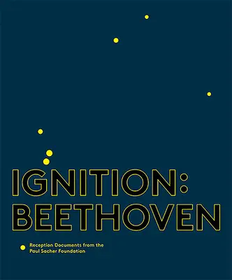 Gyújtogatás: Beethoven: A Paul Sacher Alapítvány recepciós dokumentumai - Ignition: Beethoven: Reception Documents from the Paul Sacher Foundation