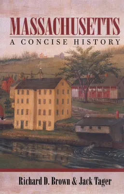 Massachusetts: Massachusetts: A Concise History - Massachusetts: A Concise History