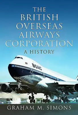 A British Overseas Airways Corporation: A History - The British Overseas Airways Corporation: A History