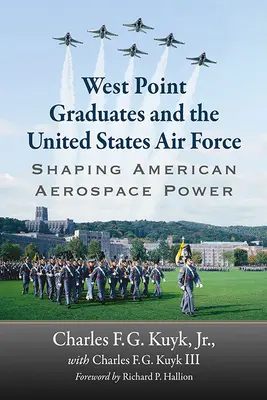 West Point-i diplomások és az Egyesült Államok légiereje: Az amerikai légiközlekedési hatalom formálása - West Point Graduates and the United States Air Force: Shaping American Aerospace Power