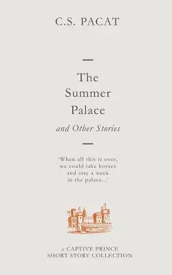 A nyári palota és más történetek: A Captive Prince novellagyűjtemény - The Summer Palace and Other Stories: A Captive Prince Short Story Collection