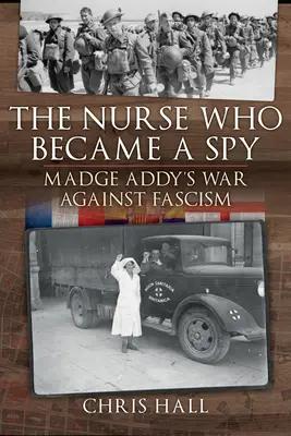 Az ápolónő, aki kém lett: Madge Addy háborúja a fasizmus ellen - The Nurse Who Became a Spy: Madge Addy's War Against Fascism