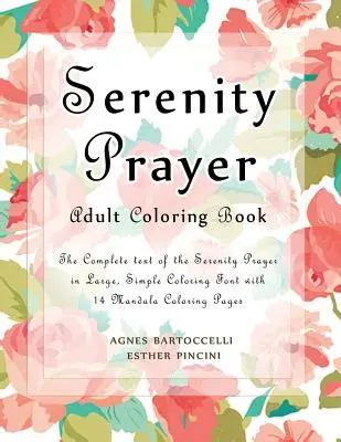 Serenity Prayer Adult Coloring Book: A teljes szöveg a Serenity Prayer nagy, egyszerű színező betűtípus 14 mandala színező oldalakkal - Serenity Prayer Adult Coloring Book: The Complete Text of the Serenity Prayer in Large, Simple Coloring Font with 14 Mandala Coloring Pages