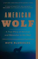 Amerikai farkas: Igaz történet a túlélésről és a megszállottságról a Nyugaton - American Wolf: A True Story of Survival and Obsession in the West