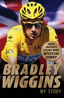 Bradley Wiggins: Wiggins: Az én történetem - Bradley Wiggins: My Story