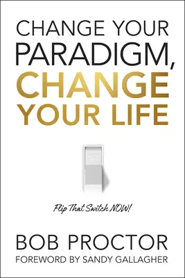 Változtasd meg a paradigmádat, változtasd meg az életed - Change Your Paradigm, Change Your Life