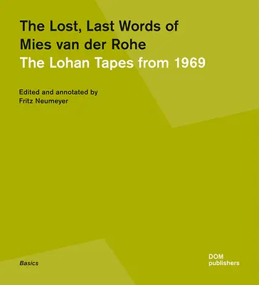 Mies Van Der Rohe elveszett, utolsó szavai: The Lohan Tapes from 1969 - The Lost, Last Words of Mies Van Der Rohe: The Lohan Tapes from 1969