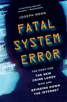 Végzetes rendszerhiba: A vadászat az internetet romba döntő új bűnbanda urai után - Fatal System Error: The Hunt for the New Crime Lords Who Are Bringing Down the Internet