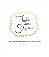 That's What She Said: Bölcs szavak befolyásos nőktől - That's What She Said: Wise Words from Influential Women