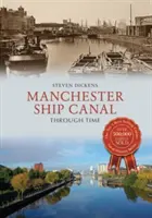 A manchesteri hajócsatorna az időben - Manchester Ship Canal Through Time