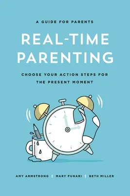 Valós idejű szülői magatartás: Válassza ki a jelen pillanatban szükséges cselekvési lépéseket - Real-Time Parenting: Choose Your Action Steps for the Present Moment