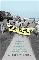 Free the Beaches: Ned Coll története és a harc Amerika legelőkelőbb tengerpartjaiért - Free the Beaches: The Story of Ned Coll and the Battle for America's Most Exclusive Shoreline