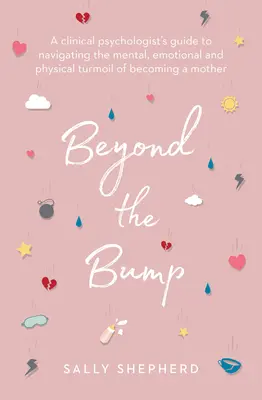 Túl a puffanáson: Egy klinikai pszichológus útmutatója az anyává válás mentális, érzelmi és fizikai zűrzavarának átvészeléséhez - Beyond the Bump: A Clinical Psychologist's Guide to Navigating the Mental, Emotional and Physical Turmoil of Becoming a Mother