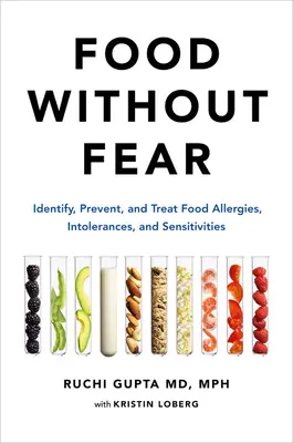 Ételek félelem nélkül: Az ételallergiák, intoleranciák és érzékenységek azonosítása, megelőzése és kezelése - Food Without Fear: Identify, Prevent, and Treat Food Allergies, Intolerances, and Sensitivities