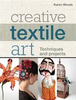 Kreatív textilművészet - technikák és projektek - Creative Textile Art - Techniques and projects