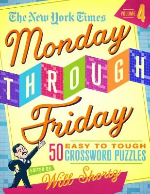 The New York Times Monday Through Friday Easy to To Tough Crossword Crossword Puzzles 4. kötet: 50 rejtvény a New York Times oldaláról - The New York Times Monday Through Friday Easy to Tough Crossword Puzzles Volume 4: 50 Puzzles from the Pages of the New York Times