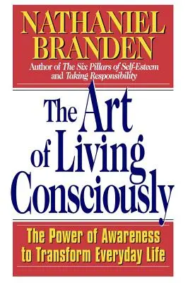 A tudatos élet művészete: A tudatosság ereje a mindennapi élet átalakításában - The Art of Living Consciously: The Power of Awareness to Transform Everyday Life