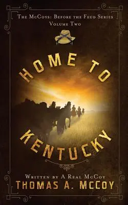 Haza Kentuckyba: A McCoyok a viszály előtt sorozat 2. kötete - Home To Kentucky: The McCoys Before the Feud Series Vol. 2