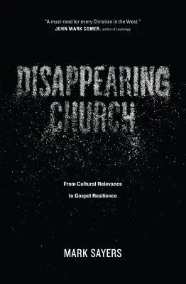 Eltűnő egyház: A kulturális relevanciától az evangéliumi ellenálló képességig - Disappearing Church: From Cultural Relevance to Gospel Resilience