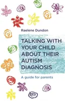 Beszélgetés gyermekével az autizmus diagnózisáról: Útmutató szülőknek - Talking with Your Child about Their Autism Diagnosis: A Guide for Parents