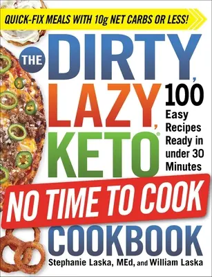 A piszkos, lusta, ketogén Nincs időm főzni című szakácskönyv: 100 egyszerű recept, amely 30 perc alatt elkészül - The Dirty, Lazy, Keto No Time to Cook Cookbook: 100 Easy Recipes Ready in Under 30 Minutes