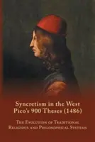 Szinkretizmus a Nyugaton: Pico 900 tézise (1486) szöveggel, fordítással és kommentárral - Syncretism in the West: Pico's 900 Theses (1486) With Text, Translation, and Commentary