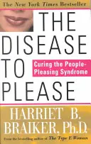 A betegség, amivel kedveskedni kell: Az embereknek tetsző szindróma gyógyítása - The Disease to Please: Curing the People-Pleasing Syndrome