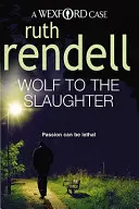 Wolf To The Slaughter - egy rendkívül izgalmas és lebilincselő wexfordi krimi a díjnyertes krimikirálynőtől, Ruth Rendelltől. - Wolf To The Slaughter - a hugely absorbing and compelling Wexford mystery from the award-winning Queen of Crime, Ruth Rendell